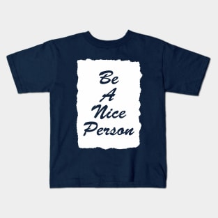 be a nice person Kids T-Shirt